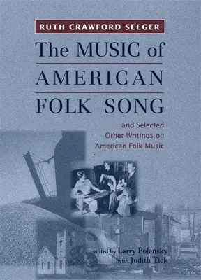 La musique de la chanson populaire américaine : Et une sélection d'autres écrits sur la musique folklorique américaine - The Music of American Folk Song: And Selected Other Writings on American Folk Music