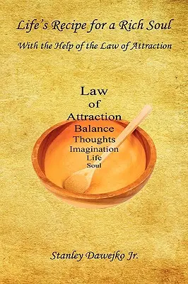 La recette de la vie pour une âme riche - avec l'aide de la loi de l'attraction - Life's Recipe for a Rich Soul - With the Help of the Law of Attraction