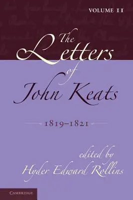 Les lettres de John Keats : Volume 2, 1819-1821 : 1814-1821 - The Letters of John Keats: Volume 2, 1819-1821: 1814-1821