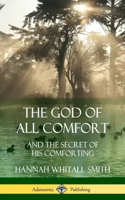 Le Dieu de tout réconfort : et le secret de son réconfort (Hardcover) - The God of All Comfort: and the Secret of His Comforting (Hardcover)