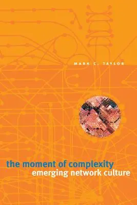 Le moment de la complexité : L'émergence d'une culture de réseau - The Moment of Complexity: Emerging Network Culture