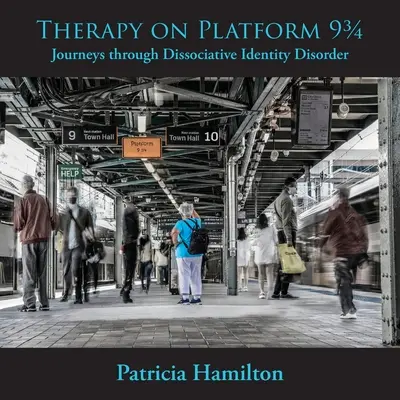 Therapy on Platform 93/4 : Journeys through Dissociative Identity Disorder (Thérapie sur la plate-forme 93/4 : voyages à travers le trouble dissociatif de l'identité) - Therapy on Platform 93/4: Journeys through Dissociative Identity Disorder