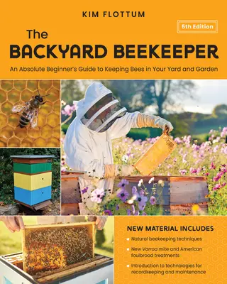 L'apiculteur de jardin, 5e édition : Un guide du débutant absolu pour élever des abeilles dans votre cour et votre jardin - Techniques naturelles d'apiculture - Le nouveau Varroa - The Backyard Beekeeper, 5th Edition: An Absolute Beginner's Guide to Keeping Bees in Your Yard and Garden - Natural Beekeeping Techniques - New Varroa