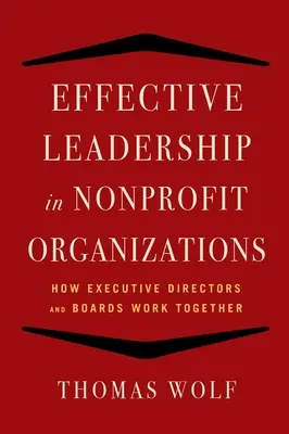 Leadership efficace pour les organisations à but non lucratif : Comment les directeurs exécutifs et les conseils d'administration travaillent ensemble - Effective Leadership for Nonprofit Organizations: How Executive Directors and Boards Work Together