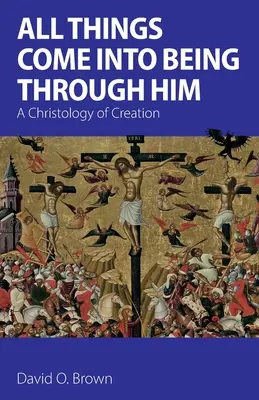 Toutes les choses sont nées par lui : Une christologie de la création - All Things Come into Being Through Him: A Christology of Creation