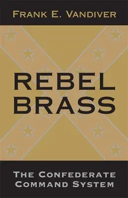 Les cuivres rebelles : Le système de commandement confédéré - Rebel Brass: The Confederate Command System