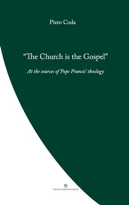 L'Église est l'Évangile : À la source de la théologie du pape François - The Church is the Gospel: At the Source of Pope Francis' Theology