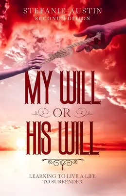 Ma volonté ou la sienne : Apprendre à vivre une vie d'abandon - My Will or His Will: Learning To Live A Life To Surrender