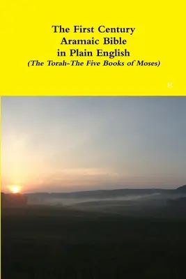 La Bible araméenne du premier siècle en anglais simple (La Torah - Les cinq livres de Moïse) - The First Century Aramaic Bible in Plain English (The Torah-The Five Books of Moses)