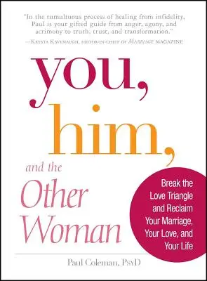 Vous, lui et l'autre femme : Briser le triangle amoureux et reconquérir son mariage, son amour et sa vie - You, Him and the Other Woman: Break the Love Triangle and Reclaim Your Marriage, Your Love, and Your Life