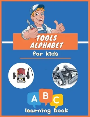 Outils Alphabet pour les enfants : Livre ABC coloré pour les garçons et les filles : Livre d'images éducatif pour les enfants de 3 à 5 ans, Little Handyman. - Tools Alphabet for Kids: ABC colorful book for boys and girls: Educational Picture Book for Kids Ages 3-5, Little Handyman.