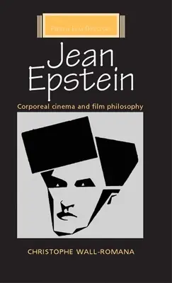 Jean Epstein : Cinéma corporel et philosophie du cinéma - Jean Epstein: Corporeal Cinema and Film Philosophy