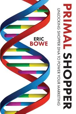 Primal Shopper : L'ADN de l'acheteur au service de votre marketing - Primal Shopper: Unlocking Shopper DNA to Power Your Marketing