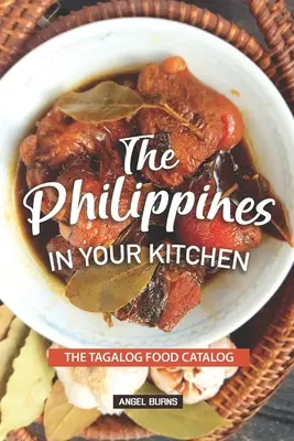 Les Philippines dans votre cuisine : Le catalogue des aliments tagalog - The Philippines in your Kitchen: The Tagalog Food Catalog