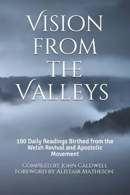 Vision des vallées : 100 dévotions quotidiennes nées du réveil gallois et du mouvement apostolique - Vision from the Valleys: 100 Daily Devotions Birthed out of the Welsh Revival and Apostolic Movement