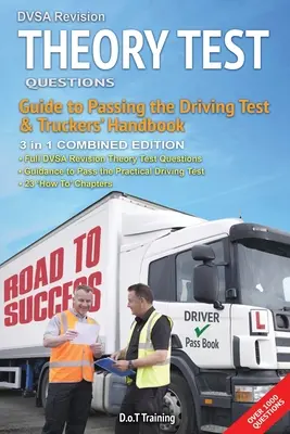 Questions de révision de l'examen théorique du DVSA, guide pour passer l'examen de conduite et manuel du camionneur : édition combinée - DVSA revision theory test questions, guide to passing the driving test and truckers' handbook: combined edition