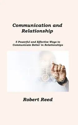 Communication et relations : 5 façons puissantes et efficaces de mieux communiquer dans les relations - Communication and Relationship: 5 Powerful and Effective Ways to Communicate Better in Relationships