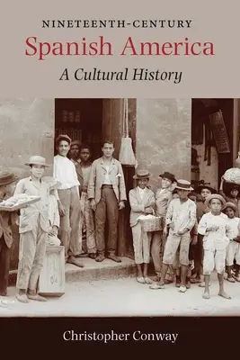 L'Amérique espagnole du XIXe siècle : Une histoire culturelle - Nineteenth-Century Spanish America: A Cultural History