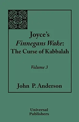 Joyce's Finnegans Wake : La malédiction de la Kabbale : Volume 3 - Joyce's Finnegans Wake: The Curse of Kabbalah: Volume 3