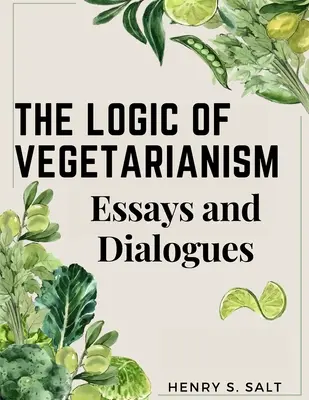 La logique du végétarisme : Essais et dialogues - The Logic of Vegetarianism: Essays and Dialogues