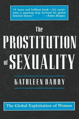 La prostitution de la sexualité : L'exploitation des femmes dans le monde - The Prostitution of Sexuality: The Global Exploitation of Women