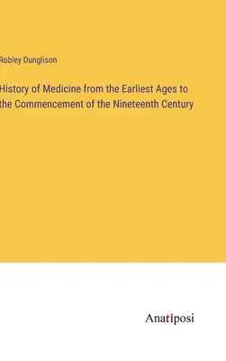 Histoire de la médecine depuis les temps les plus reculés jusqu'au début du dix-neuvième siècle - History of Medicine from the Earliest Ages to the Commencement of the Nineteenth Century