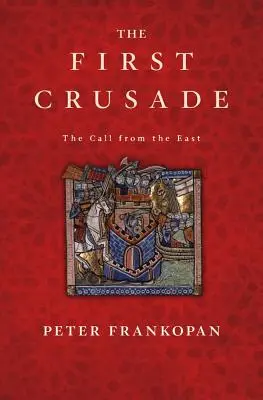 La première croisade : L'appel de l'Est - The First Crusade: The Call from the East