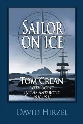 Marin sur la glace : Tom Crean : avec Scott dans l'Antarctique 1910-1913 - Sailor on Ice: Tom Crean: with Scott in the Antarctic 1910-1913