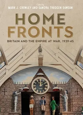 Home Fronts - La Grande-Bretagne et l'Empire en guerre, 1939-45 - Home Fronts - Britain and the Empire at War, 1939-45