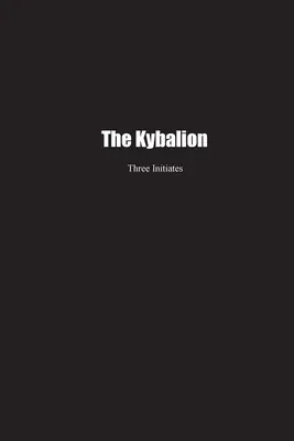 Le Kybalion : Une étude de la philosophie hermétique de l'Égypte et de la Grèce antiques - The Kybalion: A Study of the Hermetic Philosophy of Ancient Egypt and Greece