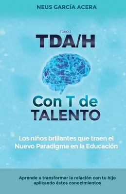 TDA/H avec T de TALENTO : Les enfants brillants qui apportent un nouveau paradigme dans l'éducation - TDA/H con T de TALENTO: Los nios brillantes que traen el Nuevo Paradigma en la Educacin