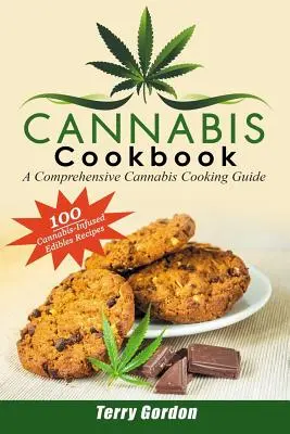 Cannabis Cookbook : Un guide complet de la cuisine au cannabis : 100 recettes créatives et délicieuses d'edibles infusés au cannabis pour le petit déjeuner, le déjeuner et le dîner. - Cannabis Cookbook: A Comprehensive Cannabis Cooking Guide: 100 Creative & Delicious Cannabis-Infused Edibles Recipes for Breakfast, Lunch