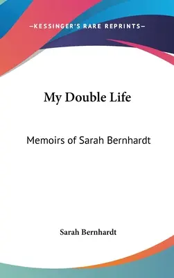 Ma double vie : Mémoires de Sarah Bernhardt - My Double Life: Memoirs of Sarah Bernhardt