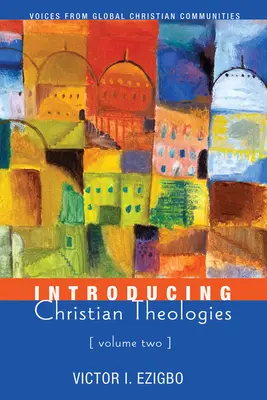 Introduction aux théologies chrétiennes, Volume 2 - Introducing Christian Theologies, Volume Two