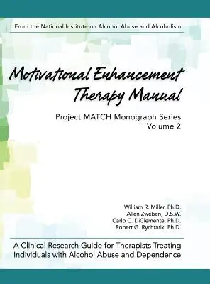 Manuel de la thérapie d'amélioration de la motivation : Un guide de recherche clinique pour les thérapeutes qui traitent les personnes souffrant d'abus et de dépendance à l'alcool - Motivational Enhancement Therapy Manual: A Clinical Research Guide for Therapists Treating Individuals With Alcohol Abuse and Dependence