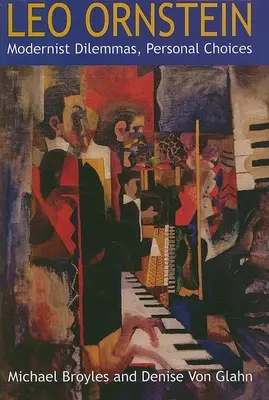 Leo Ornstein : Dilemmes modernistes, choix personnels - Leo Ornstein: Modernist Dilemmas, Personal Choices