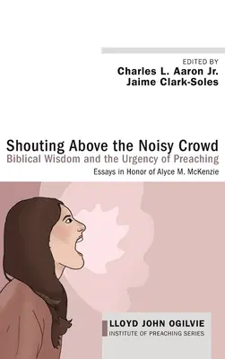 Crier au-dessus de la foule bruyante : La sagesse biblique et l'urgence de la prédication - Shouting Above the Noisy Crowd: Biblical Wisdom and the Urgency of Preaching