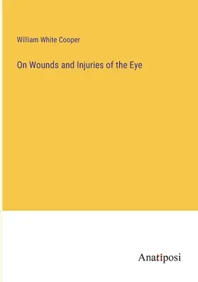 Sur les plaies et blessures de l'œil - On Wounds and Injuries of the Eye