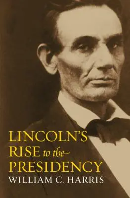 L'ascension de Lincoln à la présidence - Lincoln's Rise to the Presidency