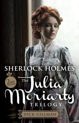 Sherlock Holmes et la trilogie Julia Moriarty - 2e édition - Sherlock Holmes and The Julia Moriarty Trilogy - 2nd Edition