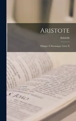 Aristote : thique Nicomaque. Livre X - Aristote: thique  Nicomaque. Livre X