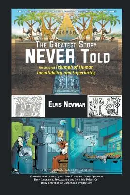 La plus belle histoire jamais racontée : Le triomphe assuré de l'inévitabilité et de la supériorité humaines - The Greatest Story NEVER Told: The Assured Triumph of Human Inevitability and Superiority