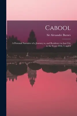 Cabool : récit personnel d'un voyage et d'une résidence dans cette ville au cours des années 1836, 7 et 8 - Cabool: a Personal Narrative of a Journey to, and Residence in That City in the Years 1836, 7, and 8