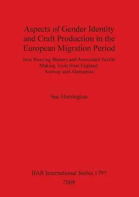 Aspects de l'identité de genre et de la production artisanale au cours de la période de migration européenne : Batteurs de tissage en fer et outils de confection textile associés en Angleterre - Aspects of Gender Identity and Craft Production in the European Migration Period: Iron Weaving Beaters and Associated Textile Making Tools from Englan