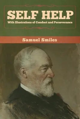 Auto-assistance avec illustrations de la conduite et de la persévérance - Self Help with Illustrations of Conduct and Perseverance