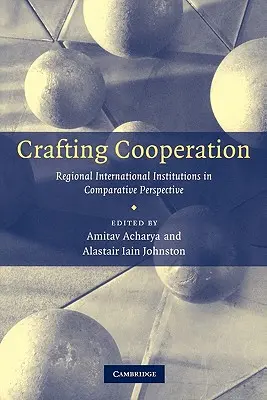 Construire la coopération : Les institutions internationales régionales dans une perspective comparative - Crafting Cooperation: Regional International Institutions in Comparative Perspective