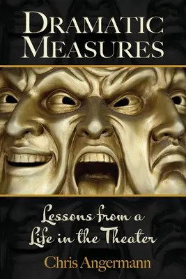 Mesures dramatiques : Leçons d'une vie au théâtre - Dramatic Measures: Lessons from a Life in the Theater