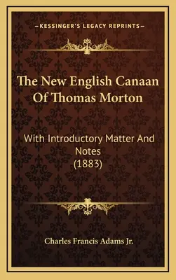 Le nouveau Canaan anglais de Thomas Morton : Avec une introduction et des notes (1883) - The New English Canaan Of Thomas Morton: With Introductory Matter And Notes (1883)