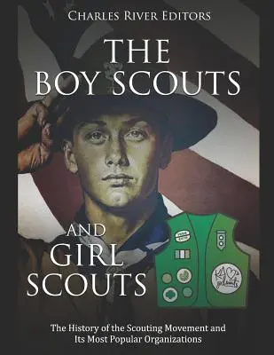 Les scouts et les éclaireuses : L'histoire du mouvement scout et de ses organisations les plus populaires - The Boy Scouts and Girl Scouts: The History of the Scouting Movement and Its Most Popular Organizations