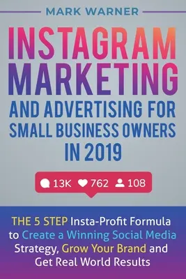 Marketing et publicité Instagram pour les propriétaires de petites entreprises en 2019 : la formule Insta-Profit en 5 étapes pour créer une stratégie gagnante sur les médias sociaux, se développer. - Instagram Marketing and Advertising for Small Business Owners in 2019: The 5 Step Insta-Profit Formula to Create a Winning Social Media Strategy, Grow